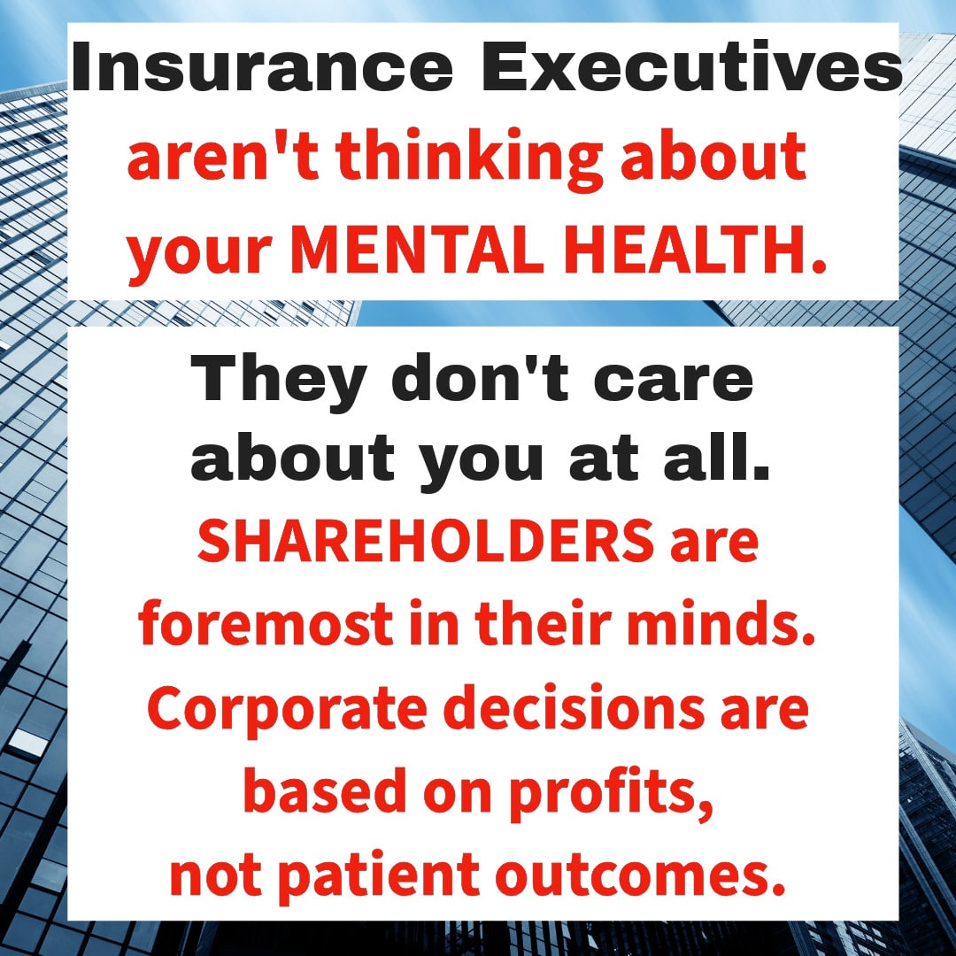 Text over a photo of skyscrapers that reads: Insurance executives aren't thinking about your mental health. They don't care about you at all. Shareholders are foremost in their minds. Corporate decisions are based on profits, not patient outcomes.